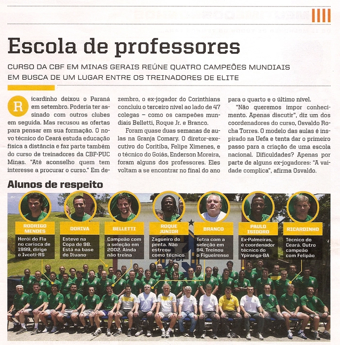 A Revista Placar de fevereiro de 2013, fez uma matéria especial, dizendo sobre curso da CBF em Minas Gerais que reuniu quatro campeões mundiais e de outros craques. Em destaque e da esquerda para a direita, Rodrigo Mendes, Doriva, Belletti, Roque Júnior, Branco, Paulo Isidoro e Ricardinho. Imagem: Revista Placar