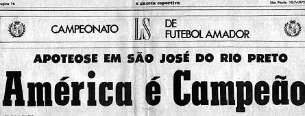 O saudoso jornal deu destaque para o América de Rio Preto, campeão amador em 1971