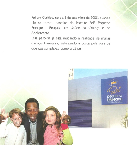 A partir de 02 de setembro de 2005 Pelé tornou-se parceiro do Insituto Pelé Pequeno Príncipe, em Curitiba-PR