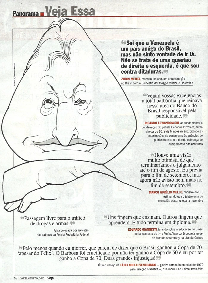 No dia 26 de agosto de 2012, a frase de Félix ressoou na seção Panorama da Revista Veja. 