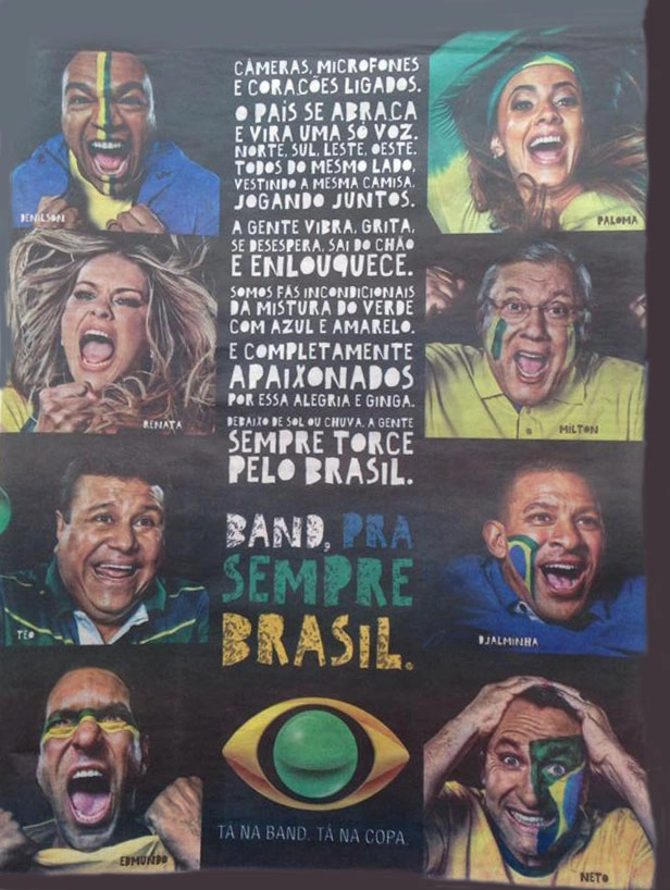 Foi publicado no Diário Esportivo Lance, em 23 de abril de 2014, o anúncio do Grupo Bandeirantes de Comunicação, com o seu time de narradores, comentaristas e apresentadores para a Copa do Mundo.  Acima, Denílson, Paloma Tocci, Renata Fan, Milton Neves, Teo José, Djalminha, Edmundo e Neto. 