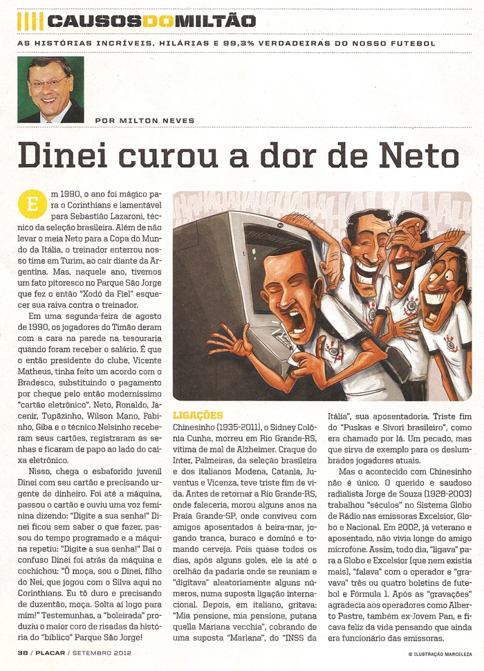 A edição de setembro de 2012 da Revista Placar (1370) reúne os assuntos do momento: como sob vigilância na noite, Ronaldinho renasce com mo Galo; dinheiro compra felicidade? O PSG acha que sim; o que sobrou da Seleção depois da tragédia Olímpica e, com grande destaque, a coluna 