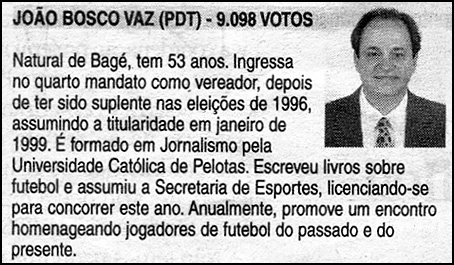 O nosso aplauso pela eleição de João Bosco Vaz, o homem que melhor preserva a memória do futebol brasileiro. Em 2008 ele foi eleito vereador por Porto Alegre (RS).