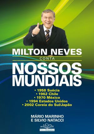 Mário Marinho e Silvio Natacci contam a história de Milton Neves e das Copas do Mundo que o Brasil levantou a taça