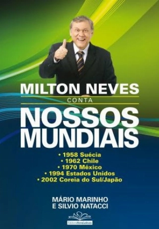 Lançamento em 2014 - Milton Neves conta Nossos Mundiais