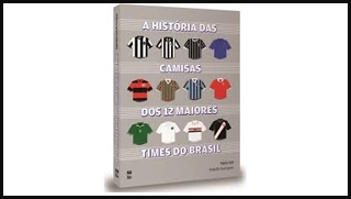 Terceiro Tempo - Livros da Semana - A história das camisas dos 12 maiores times do Brasil