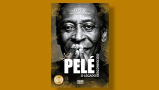 Terceiro Tempo - Livros da Semana - Pel&eacute;: O Legado Desconhecido