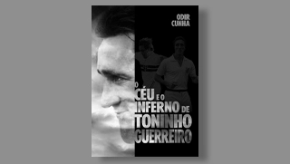 Terceiro Tempo - Livros da Semana - O C&eacute;u e o Inferno de Toninho Guerreiro