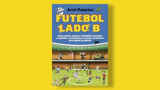 Terceiro Tempo - Livros da Semana - Futebol lado B - Entre deuses, dribles, ditadores e del&iacute;rios: o absurdo, o improv&aacute;vel e o genial do esporte mais amado do mundo