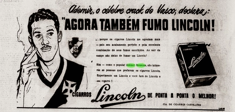 Em uma época em que os malefícios do cigarro não eram tão conhecidos, o craque Ademir Menezes, do Vasco, foi garoto-propaganda do Lincoln, cujo slogan era: 